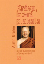 Brahm, Ajahn - Kráva, která plakala a jiné buddhistické příběhy o štěstí