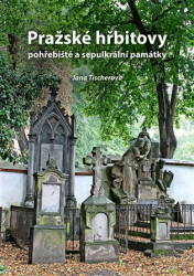 Tischerová, Jana - Pražské hřbitovy, pohřebiště a sepulkrální památky