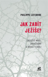 Lefebvre, Philippe - Jak zabít Ježíše