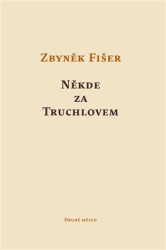 Fišer, Zbyněk - Někde za Truchlovem