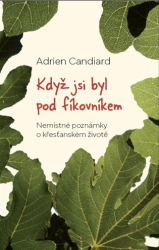 Candiard, Adrien - Když jsi byl pod fíkovníkem