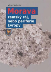 Valenta, Milan - Morava - zemský ráj, nebo periferie Evropy