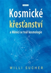 Sucher, Willi - Kosmické křesťanství a Měnící se tvář kosmologie