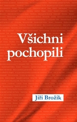 Brožík, Jiří - Všichni pochopili