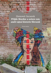 Szczerek, Ziemowit - Přijde Mordor a sežere nás aneb Tajná historie Slovanů