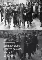 Cebe, Jan - Spolkový život českých novinářů v letech 1945-1948