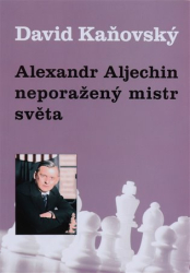 Kaňovský, David - Alexandr Alechin - neporažený mistr světa