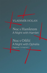 Holan, Vladimír - Noc s Hamletem / Noc s Ofélii (fragment) - A Night with Hamlet / A Night with Ophelia (a fragment)