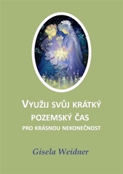 Weidner, Gisela - Využij svůj krátký pozemský čas pro krásnou nekonečnost