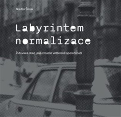 Šmok, Martin - Labyrintem Normalizace. Židovská obec jako zrcadlo většinové společnosti