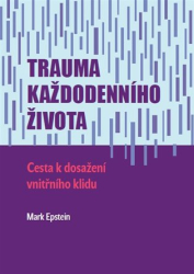 Epstein, Mark - Trauma každodenního života