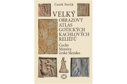 Pavlík Čeněk - Velký obrazový atlas gotických kachlových reliéfů