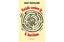 Provazník Josef - Každá změna je k horšímu