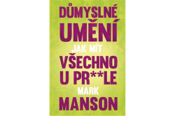 Manson Mark - Důmyslné umění, jak mít všechno u prdele