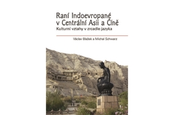 Blažek Václav, Schwarz  Michal - Raní Indoevropané v Centrální Asii a Číně - Kulturní vztahy v zrcadle jazyka