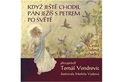 Vondrovic Tomáš - Když ještě chodil Pán Ježíš s Petrem po světě - České lidové pohádky