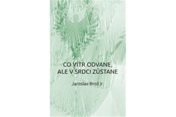 Brož Jaroslav, jr. - Co vítr odvane, ale v srdci zůstane