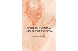 Brož Jaroslav Jr. - Nebojuj s větrem, naslouchej srdcem