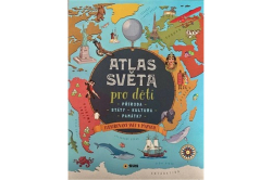 ATLAS SVĚTA pro děti - Příroda - Státy - Kultura - Památky