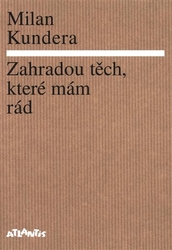 Kundera, Milan - Zahradou těch, které mám rád